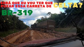 BR-319 SERÁ QUE VOU TER QUE REBOCAR ESSA CARRETA DE CELTA? EP35