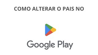 Como mudar o país do Google Play