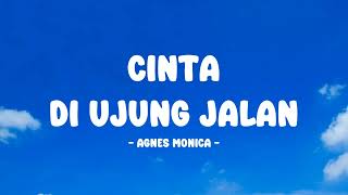 Agnes Monica - Cinta Di Ujung Jalan - Lirik Nostalgia