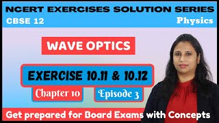 Wave Optics | Chapter 10 | Exercise 10.11 & 10.12 | 12th Physics NCERT Solution | CBSE | Ep 3