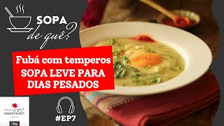 #EP7 Fubá com temperos, sopinha leve para dias pesados