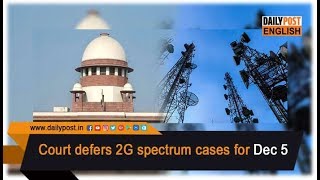 2G spectrum case || Court defers 2G spectrum cases for Dec 5