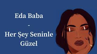 Eda Baba - Her şey seninle güzel ( sözleri, lyrics, English translation),best Turkish songs