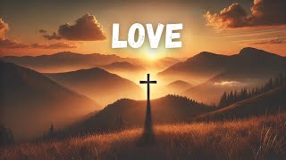 The Power of Love: How God's Love Transforms Our Lives (1 Corinthians 13:13)