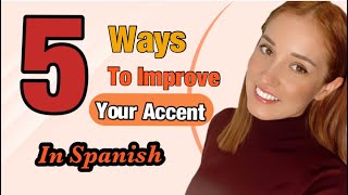 5 Ways To Improve Your Accent In Spanish | Learn Spanish | Best Advice