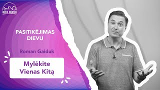 Pasitikėjimas Dievu | Mylėkite vienas kitą | Roman Gaiduk