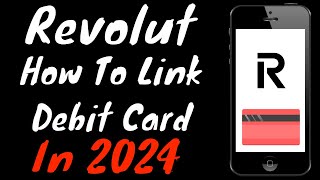 Revolut App Tutorial: How To Link A Debit Card In 2024