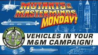 #MuMaMo: Vehicles in Mutants & Masterminds!