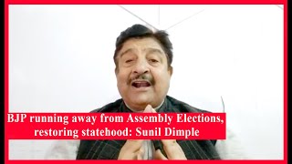 BJP running away from Assembly Elections, restoring statehood: Sunil Dimple