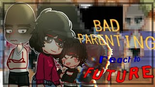 Bad parenting react to future || GC || BP || @h4_ruu