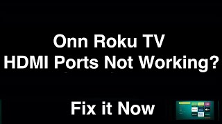 Onn Roku TV HDMI Ports Not Working  -  Fix it Now