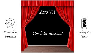 Atto 7 - Cos'è la massa?