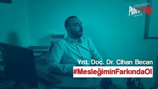 Yrd. Doç. Dr. Cihan BECAN #MesleğiminFarkındaOl