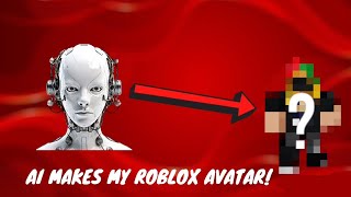 AI MAKES MY ROBLOX AVATAR! 🤖