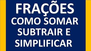 COMO SOMAR, SUBTRAIR E SIMPLIFICAR FRAÇÕES. Ivs Matemática Exatas