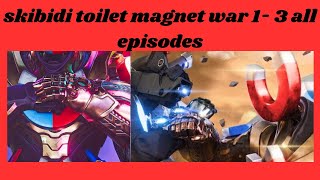 skibidi toilet magnet war 1- 3 all episodes #spboom