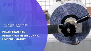 Penjelasan Dan Perawatan Pada Mesin Cup 4x2 Line Pneumatic