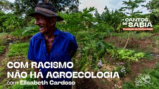 Com Racismo Não Há Agroecologia! | Cantos do Sabiá