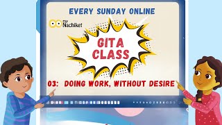 Sunday Gita Class -3 Doing Work, Without Desire