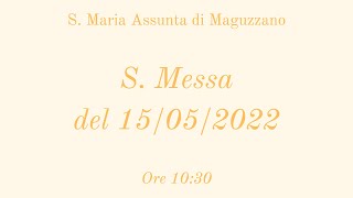 S. Messa del 15/05/2022 ore 10:30 - S. Maria Assunta di Maguzzano