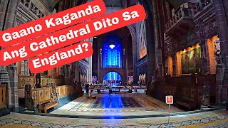 GAANO KAGANDA ANG CATHEDRAL DITO SA ENGLAND / WALK TOUR INSIDE THE LIVERPOOL CATHEDRAL