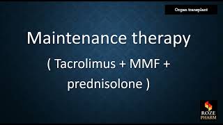 Chp 5. maintenance therapy, tacrolimus, MMF, organ transplant, medical, roze pharm