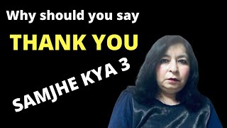 Why should you say Thank You - Samjhe Kya 3