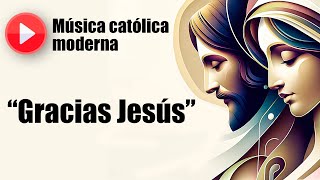 🔴 Música católica moderna: "Gracias Jesús" [playlist de las mejores canciones católicas]