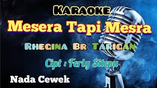 MESERA TAPI MESRA | RHEGINA BR TARIGAN | KARAOKE LAGU KARO | NADA CEWEK