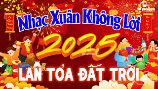 LK Nhạc Xuân 2025 Không Lời Lan Tỏa Đất Trời - Hòa Tấu Nhạc Xuân 2025 Mới Nhất Đón Xuân Ất Tỵ