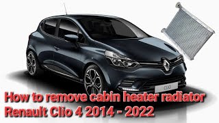 How to remove cabin heater radiator for Renault Clio 4 2014 - 2022