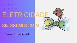 Eletricidade Básica #1 - O início de tudo