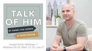 Talk Of Him - EP 22 - Joseph Smith—Matthew 1; Matthew 24–25; Mark 12–13; Luke 21