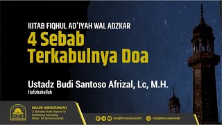 4 Sebab Terkabulnya Doa | Ustadz Budi Santoso Afrizal, Lc, M.H حَفِظَهُ الله تعالى