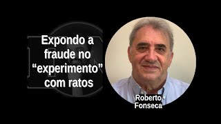 [50] ROBERTO FONSECA: Expondo a  fraude no  “experimento”  com ratos