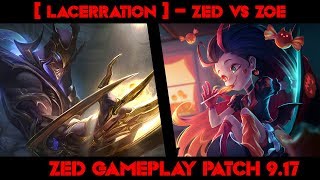 [ LACERRATION ] -  ZED vs ZOE -  ZED GAMEPLAY -  PATCH 9.17| Watching League of Legends