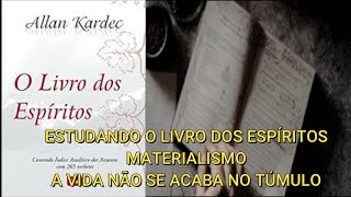 MATERIALISMO - A VIDA NÃO SE ACABA NO TÚMULO - O Livro dos Espíritos