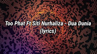 Too Phat Ft Siti Nurhaliza - Dua Dunia (lyrics)