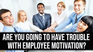 Tero Tip: Are you going to have trouble with employee motivation?