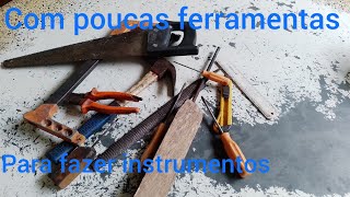 com poucas ferramentas pode se fazer um instrumento em casa