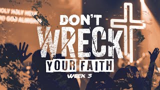 Don't Wreck Your Faith  - March 19th, 2023