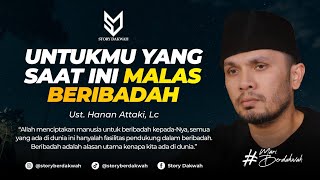 Untukmu Yang Saat Ini Sedang Malas Sholat Dan Berdo'a - Ust. Hanan Attaki, Lc