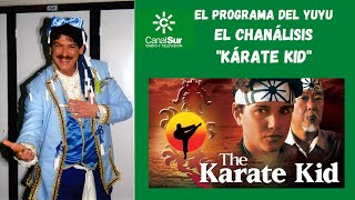 EL PROGRAMA DEL YUYU: "EL CHANALISIS" de KÁRATE KID (1984)