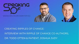 Creating Ripples of Change - Interview with Co-Authors Dr. Todd Otten & Patient, Joshua Judy