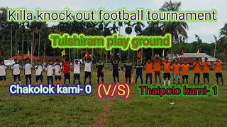 Killa knock out football tournament Chakolok Kami- 0 (v/s) Thaipolo kami- 1 Tulshiram play ground ⚽⚽