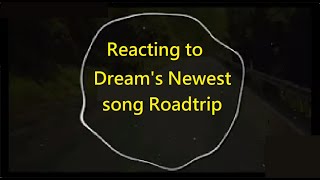 Reacting to Dream's new song (Roadtrip)