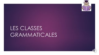 LES CLASSES GRAMMATICALES (=Les NATURES)