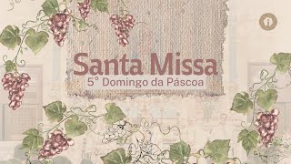 Santa Missa / 5º Domingo da Páscoa - 28/04/2024