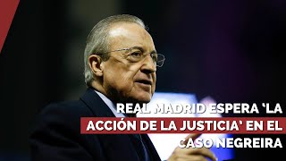 Real Madrid espera ‘la acción de la justicia’ en el caso Negreira