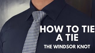 How to Tie a Tie (Quick & Easy) || How to Tie The Windsor Knot || The Windsor Knot